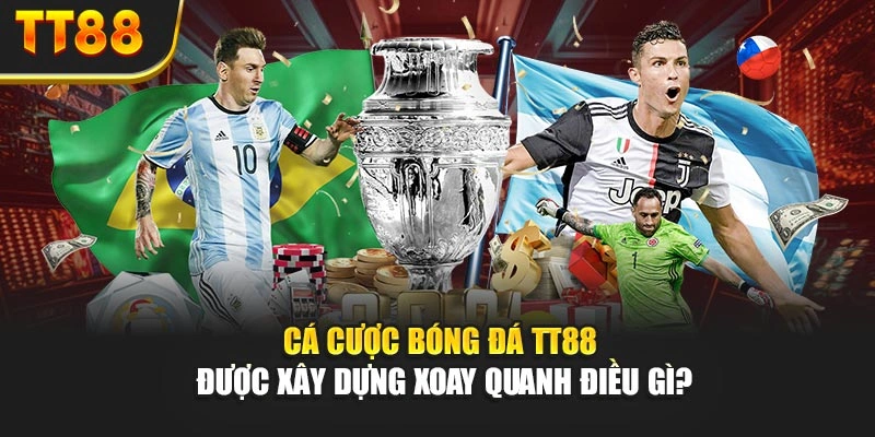 Cá cược bóng đá TT88 được xây dựng xoay quanh điều gì