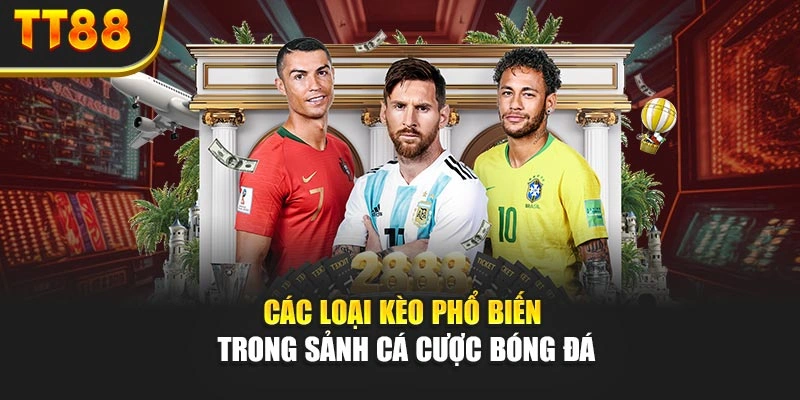 Các loại kèo phổ biến trong sảnh cá cược bóng đá