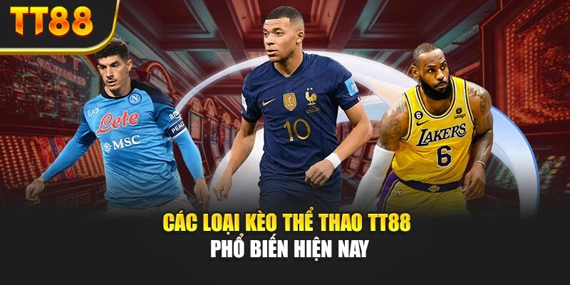 Các loại kèo thể thao TT88 phổ biến hiện nay