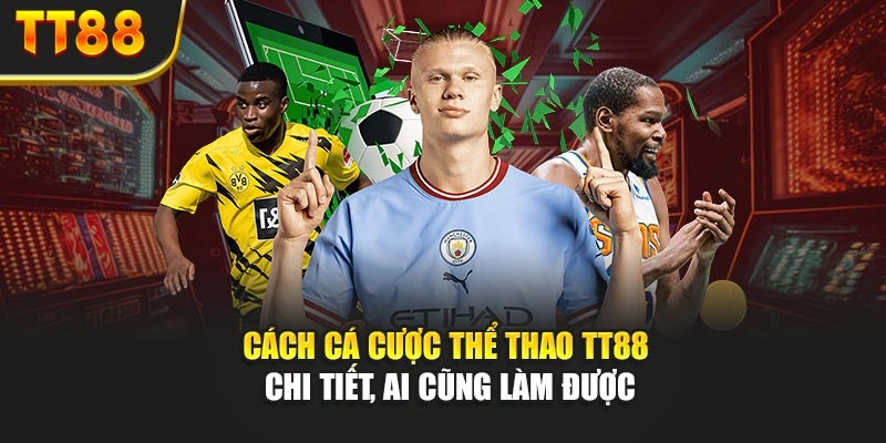 Cách Cá Cược Thể Thao TT88 Chi Tiết, Ai Cũng Làm Được