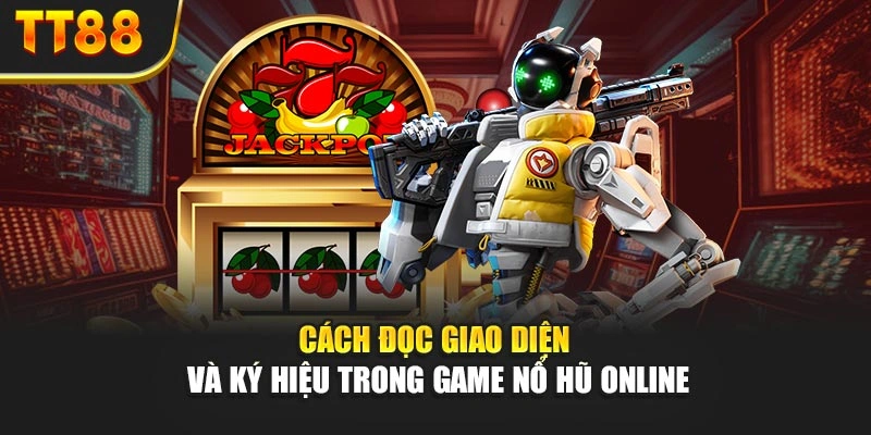 Cách đọc giao diện và ký hiệu trong game nổ hũ online