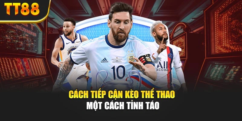 Cách tiếp cận kèo thể thao một cách tỉnh táo