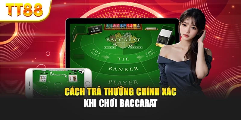 Cách trả thưởng chính xác khi chơi baccarat