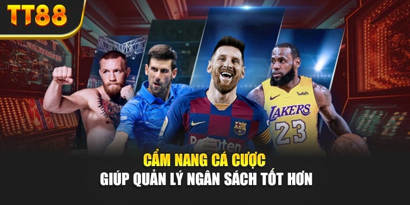 Cẩm nang cá cược giúp quản lý ngân sách tốt hơn
