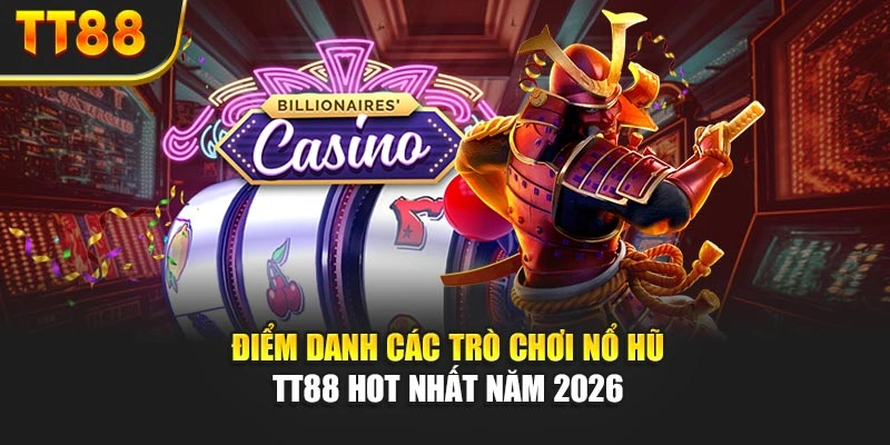 Điểm danh các trò chơi Nổ hũ TT88 hot nhất năm 2026