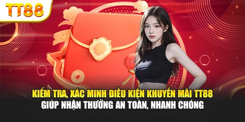 Kiểm tra, xác minh điều kiện khuyến mãi TT88 giúp nhận thưởng an toàn, nhanh chóng