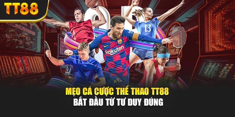 Mẹo cá cược thể thao TT88 bắt đầu từ tư duy đúng