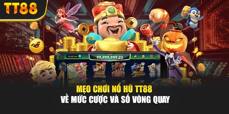 Mẹo chơi nổ hũ TT88 về mức cược và số vòng quay