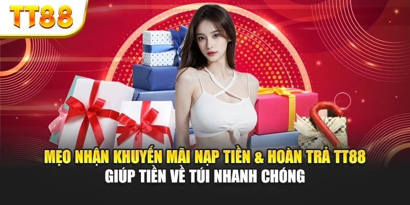 Mẹo nhận khuyến mãi nạp tiền & hoàn trả TT88 giúp tiền về túi nhanh chóng