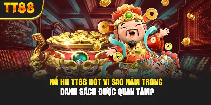 Nổ Hũ TT88 Hot – Vì Sao Nằm Trong Danh Sách Được Quan Tâm?