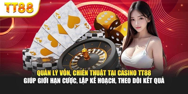 Quản lý vốn, chiến thuật tại Casino TT88 giúp giới hạn cược, lập kế hoạch, theo dõi kết quả