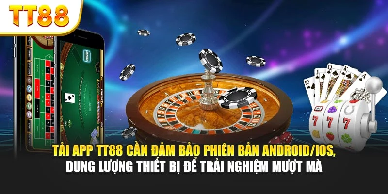 Tải app TT88 cần đảm bảo phiên bản Android/iOS, dung lượng thiết bị để trải nghiệm mượt mà