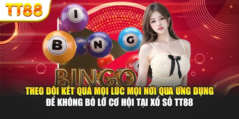 Theo dõi kết quả mọi lúc mọi nơi qua ứng dụng để không bỏ lỡ cơ hội tại xổ số TT88