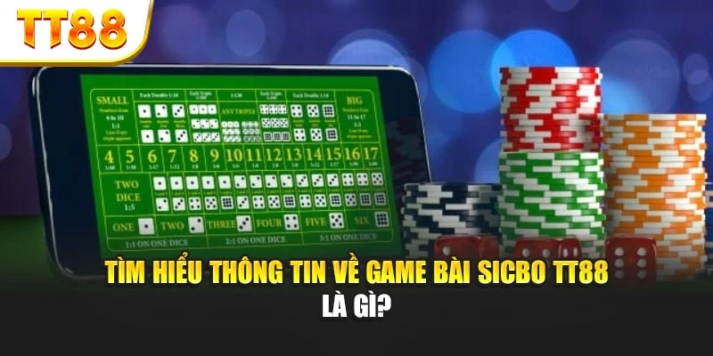 Tìm hiểu thông tin về game bài sicbo TT88 là gì?