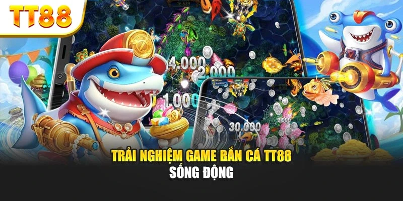 Trải nghiệm game bắn cá TT88 sống động
