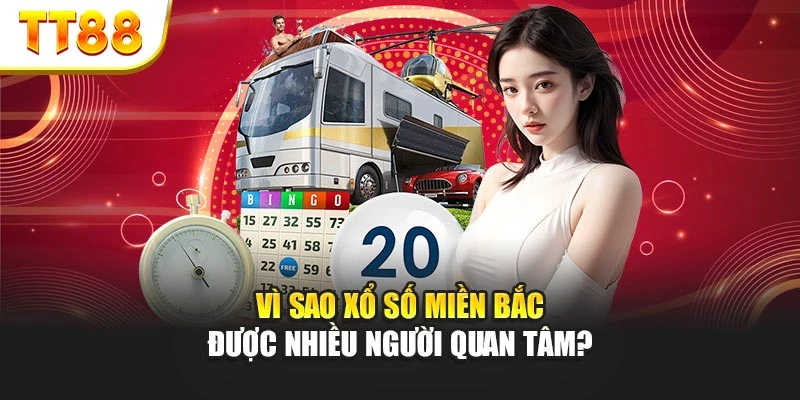 Vì sao xổ số miền Bắc được nhiều người quan tâm?